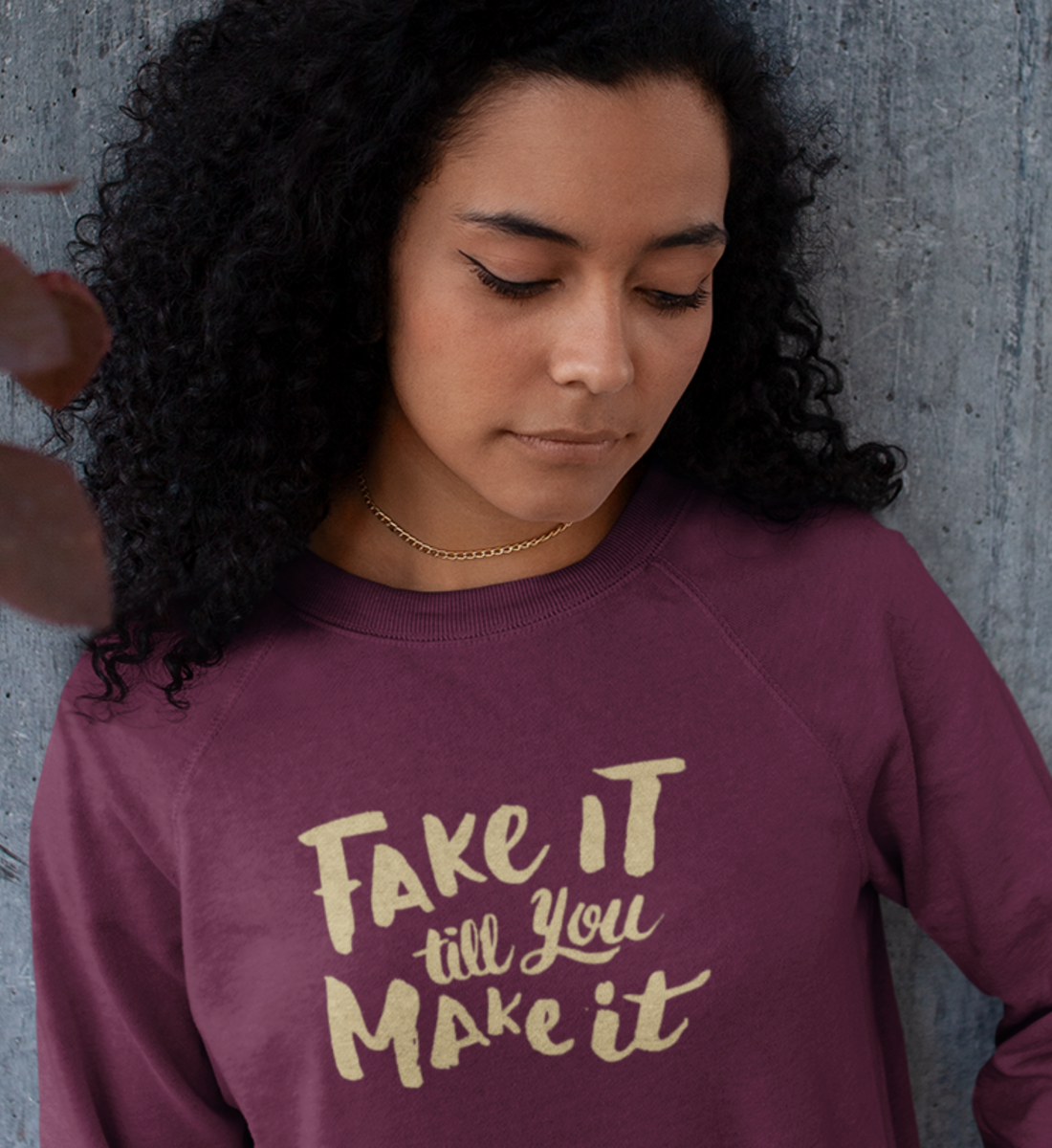 FAKE IT TILL YOU MAKE IT